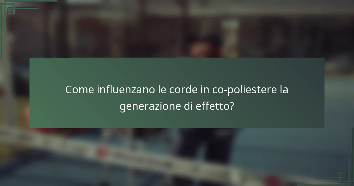 Come influenzano le corde in co-poliestere la generazione di effetto?