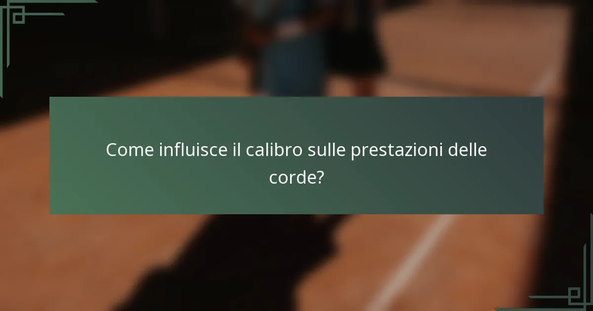 Come influisce il calibro sulle prestazioni delle corde?