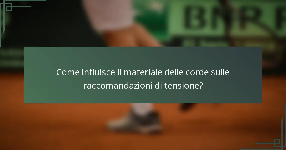 Come influisce il materiale delle corde sulle raccomandazioni di tensione?