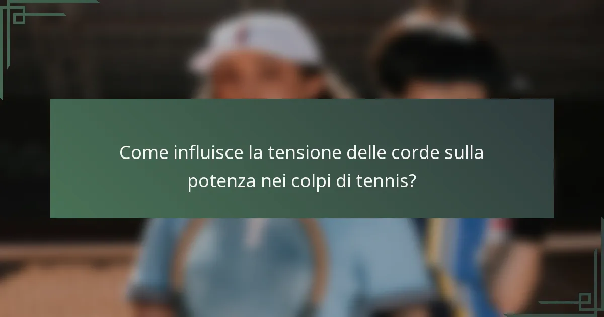 Come influisce la tensione delle corde sulla potenza nei colpi di tennis?
