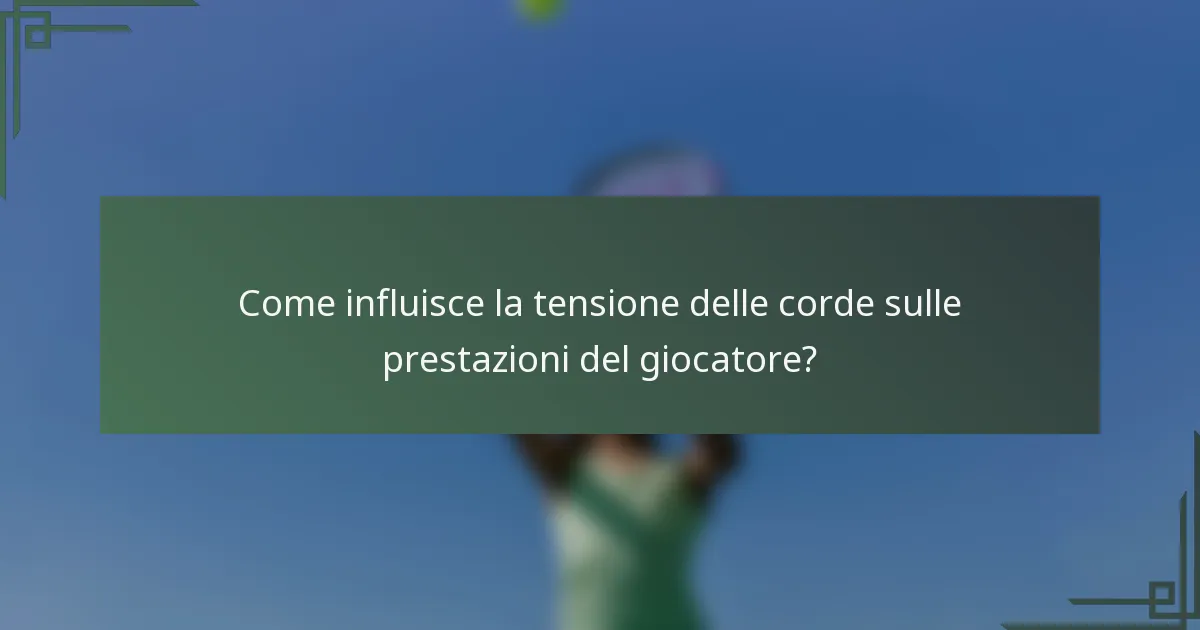 Come influisce la tensione delle corde sulle prestazioni del giocatore?