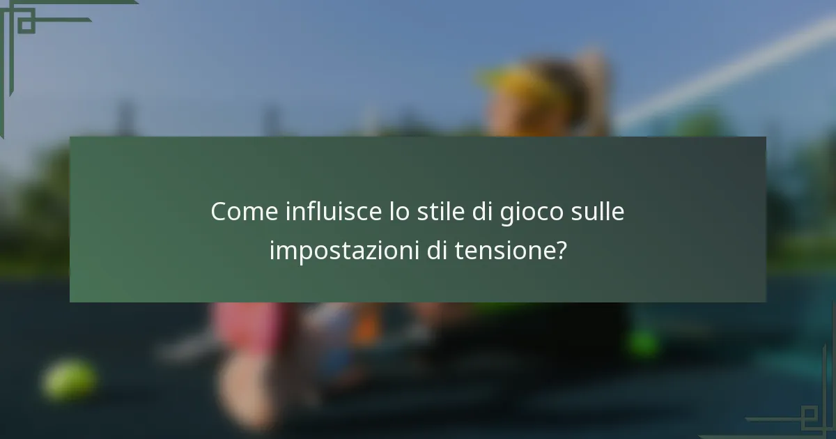 Come influisce lo stile di gioco sulle impostazioni di tensione?