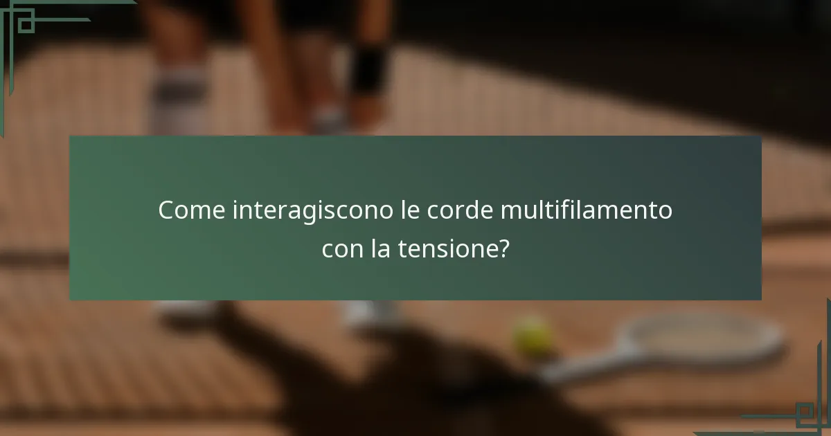 Come interagiscono le corde multifilamento con la tensione?