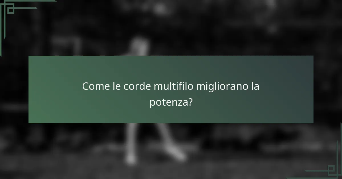 Come le corde multifilo migliorano la potenza?