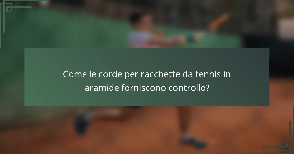 Come le corde per racchette da tennis in aramide forniscono controllo?