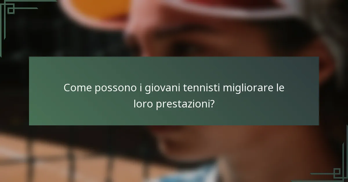 Come possono i giovani tennisti migliorare le loro prestazioni?