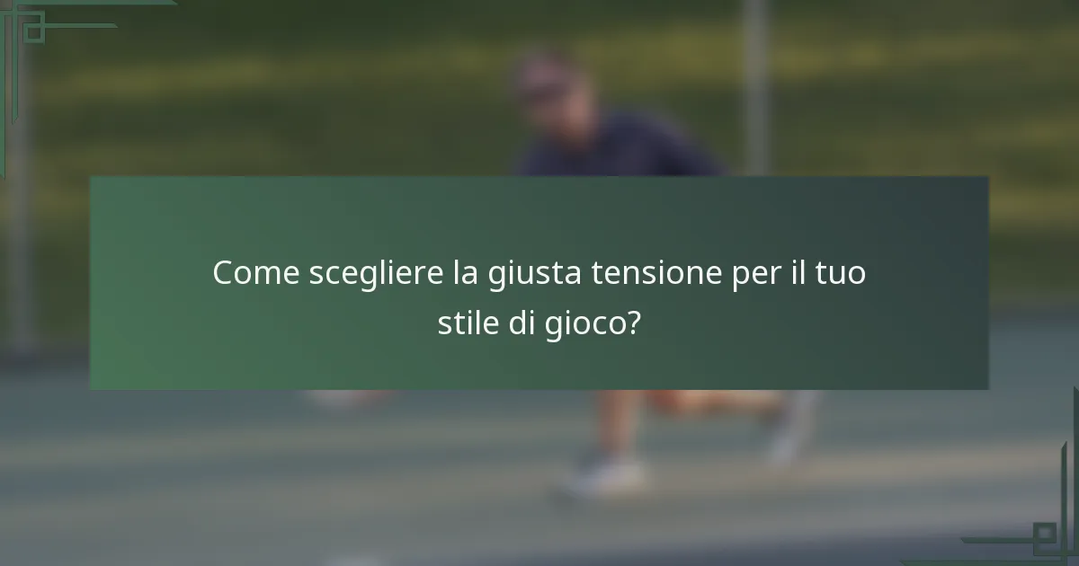Come scegliere la giusta tensione per il tuo stile di gioco?