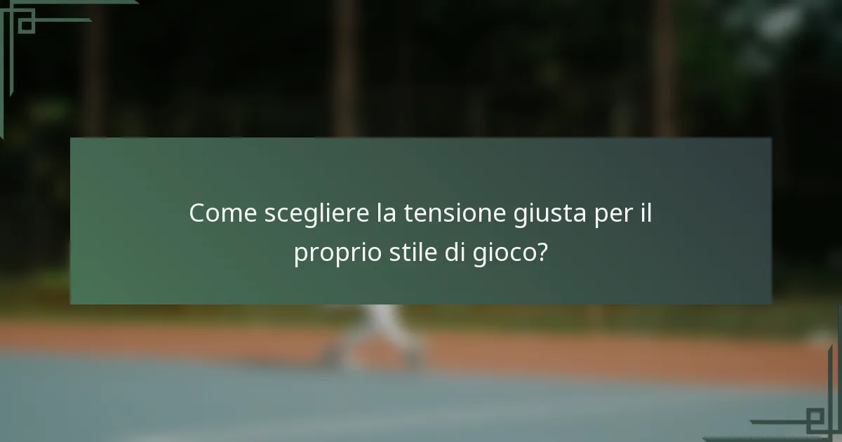 Come scegliere la tensione giusta per il proprio stile di gioco?