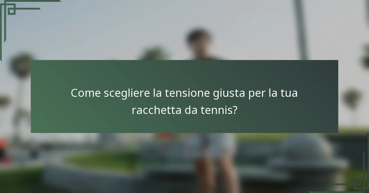 Come scegliere la tensione giusta per la tua racchetta da tennis?