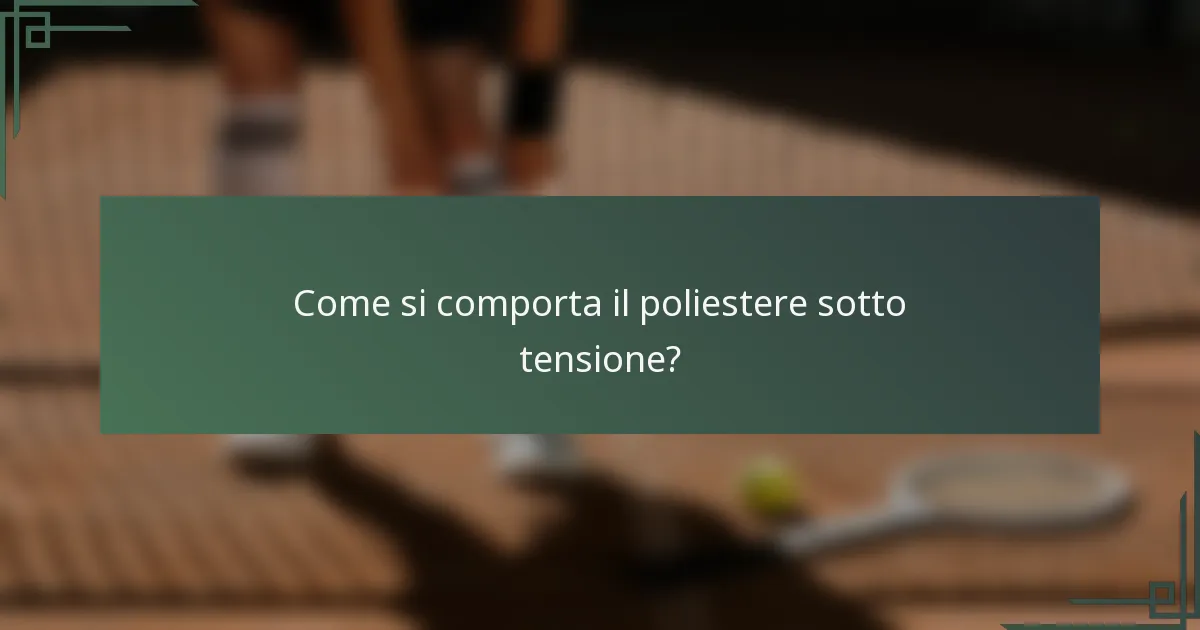 Come si comporta il poliestere sotto tensione?