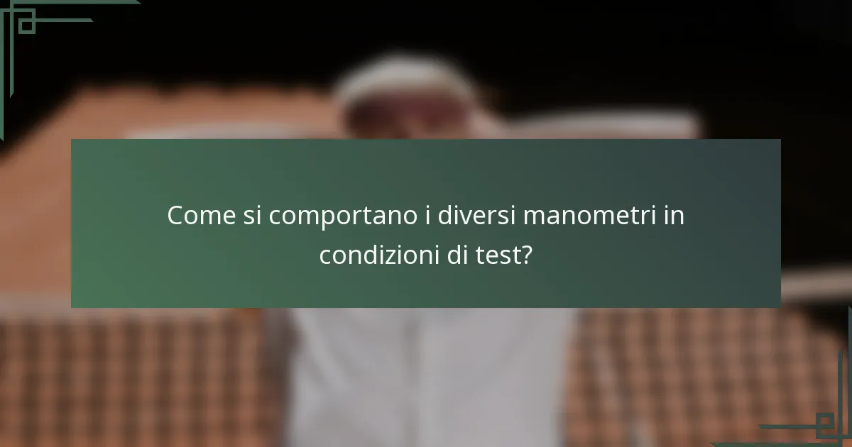 Come si comportano i diversi manometri in condizioni di test?