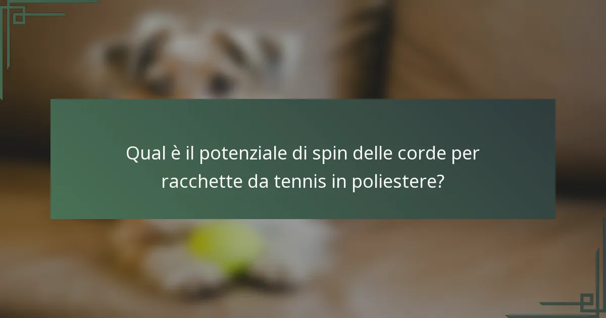Qual è il potenziale di spin delle corde per racchette da tennis in poliestere?