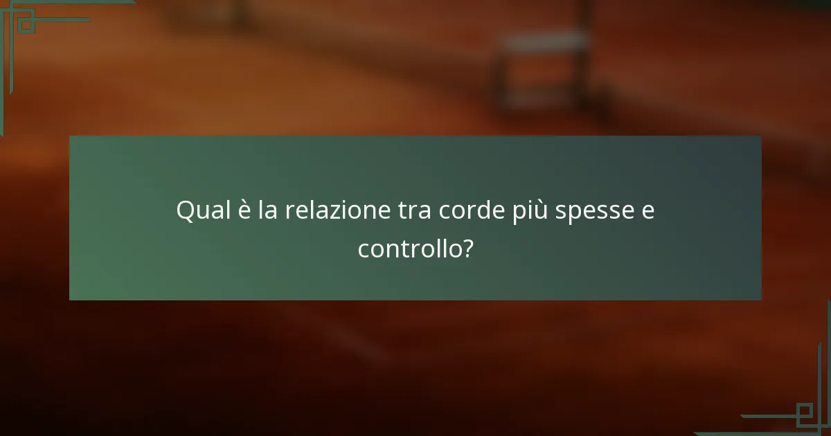 Qual è la relazione tra corde più spesse e controllo?