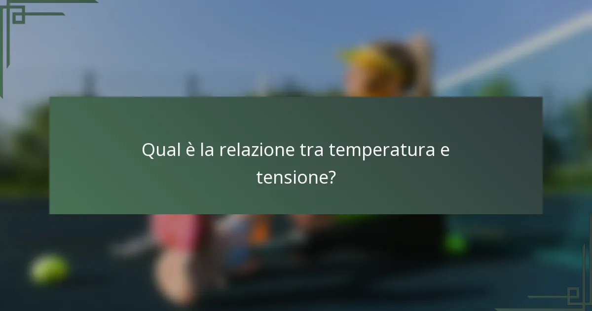 Qual è la relazione tra temperatura e tensione?