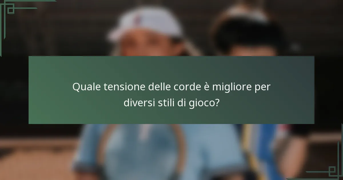 Quale tensione delle corde è migliore per diversi stili di gioco?