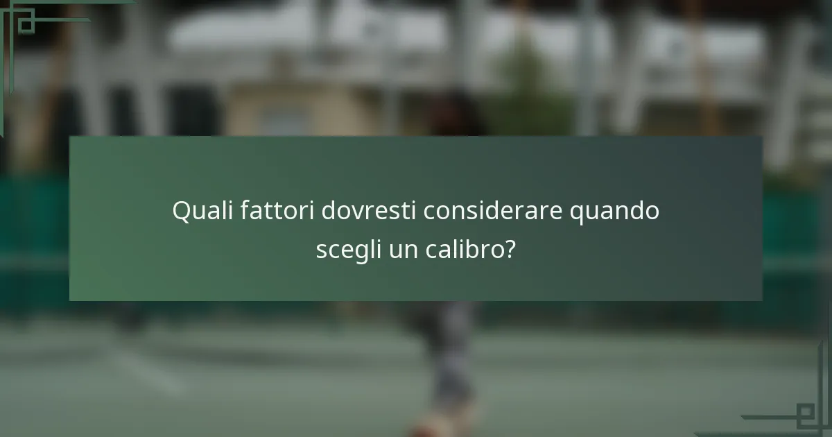 Quali fattori dovresti considerare quando scegli un calibro?