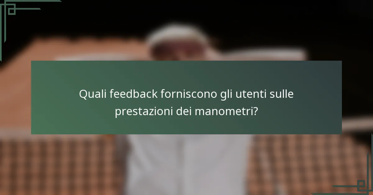 Quali feedback forniscono gli utenti sulle prestazioni dei manometri?
