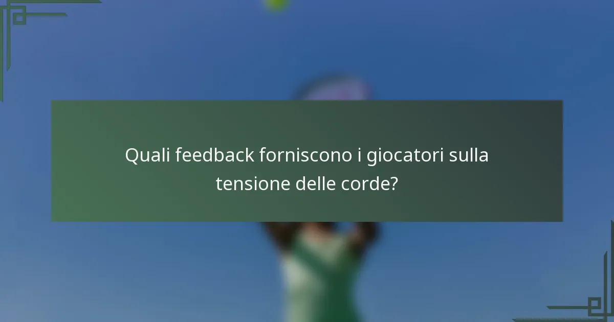 Quali feedback forniscono i giocatori sulla tensione delle corde?