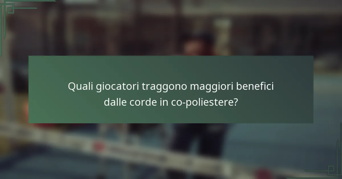 Quali giocatori traggono maggiori benefici dalle corde in co-poliestere?