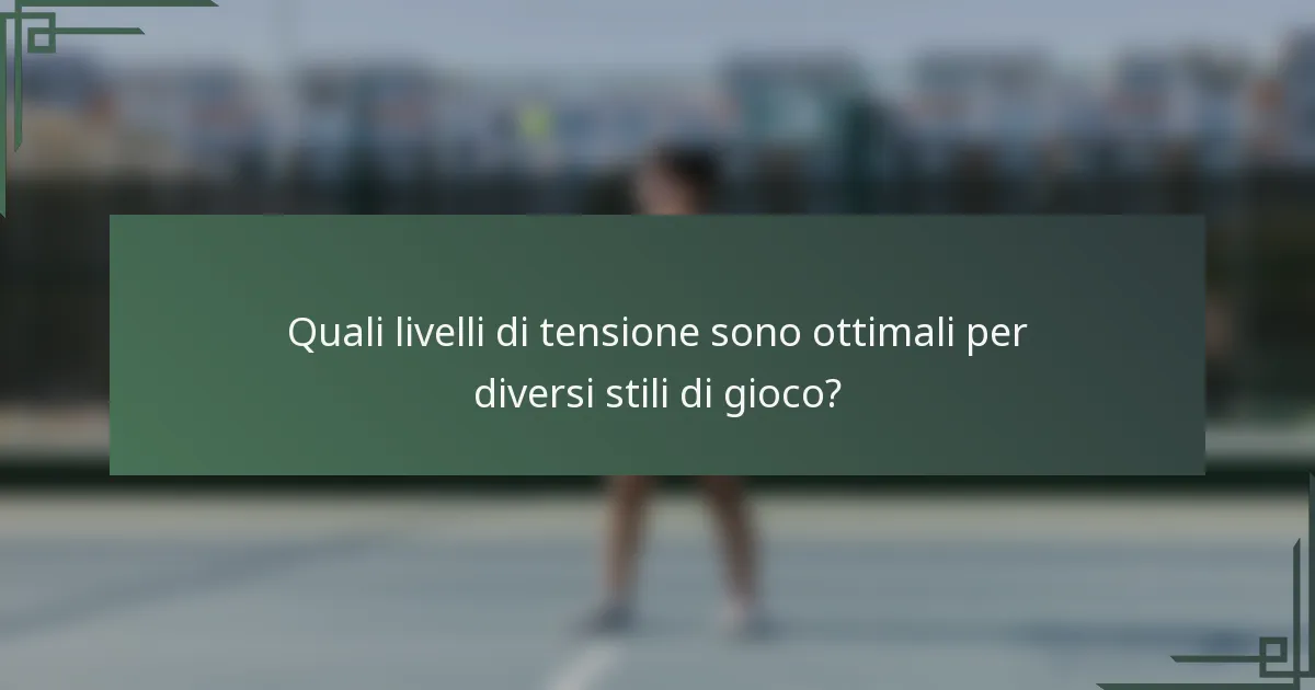 Quali livelli di tensione sono ottimali per diversi stili di gioco?