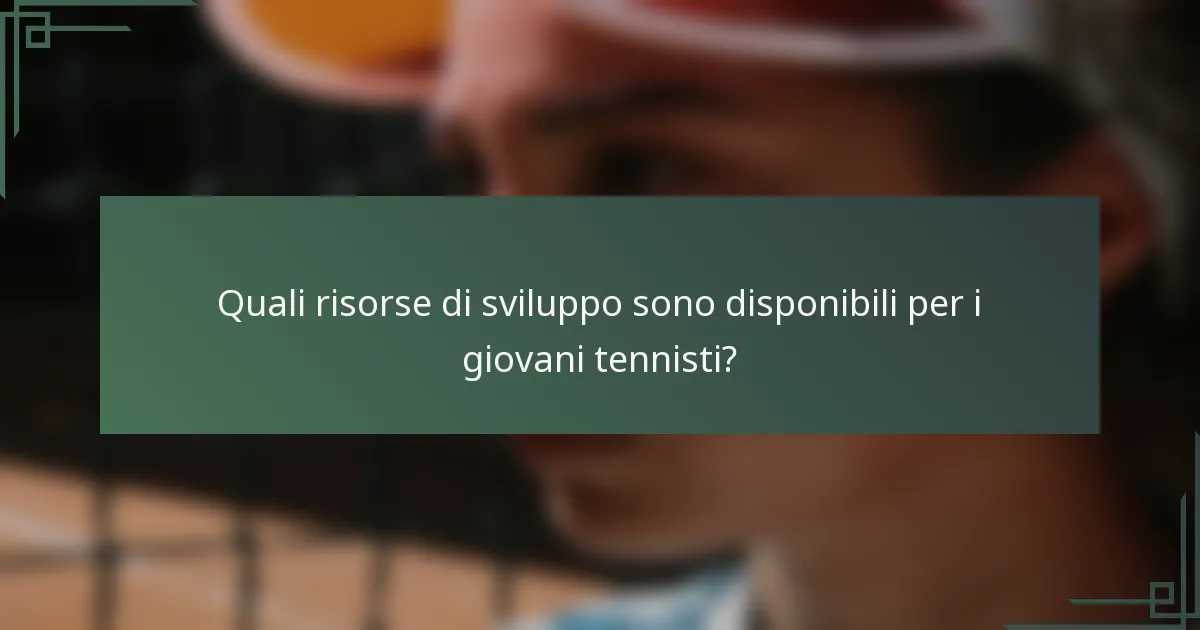 Quali risorse di sviluppo sono disponibili per i giovani tennisti?