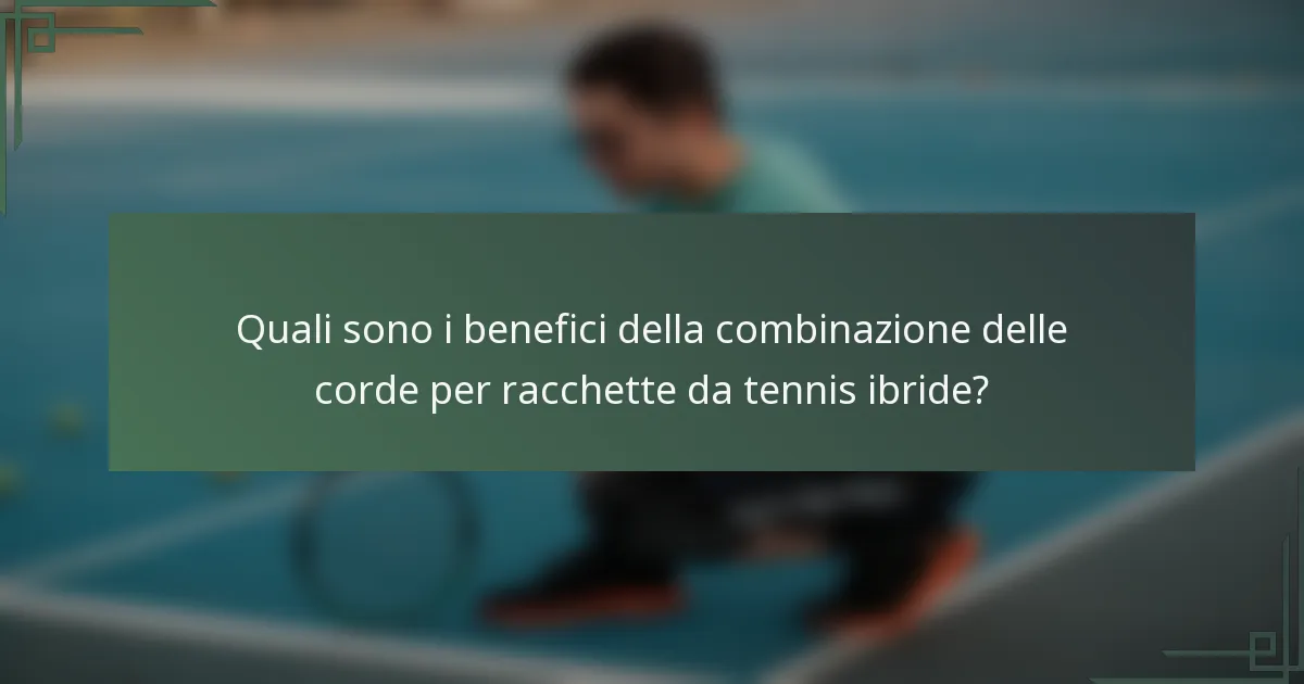 Quali sono i benefici della combinazione delle corde per racchette da tennis ibride?