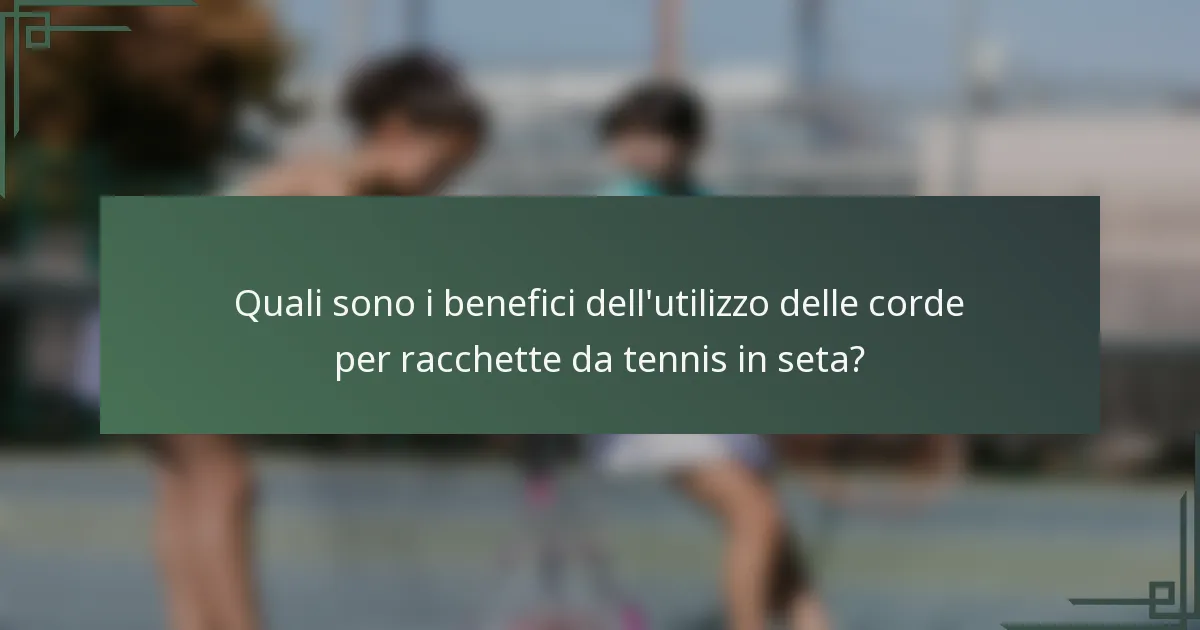 Quali sono i benefici dell'utilizzo delle corde per racchette da tennis in seta?