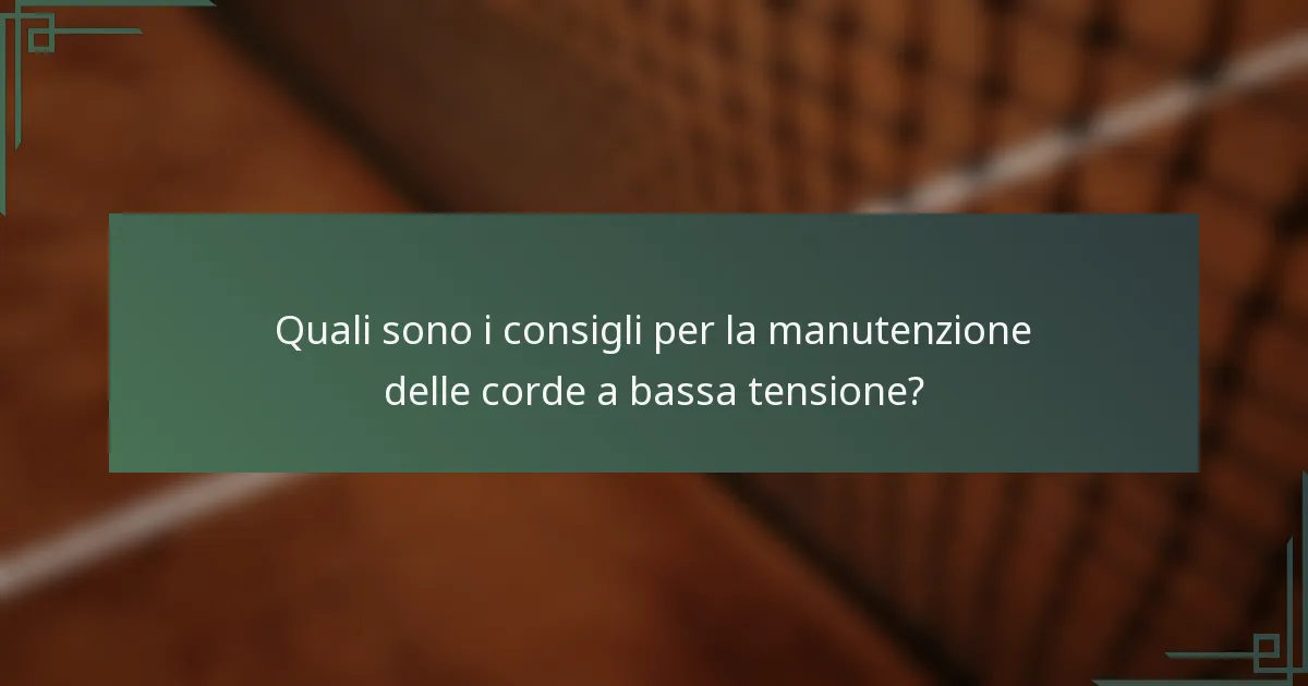 Quali sono i consigli per la manutenzione delle corde a bassa tensione?
