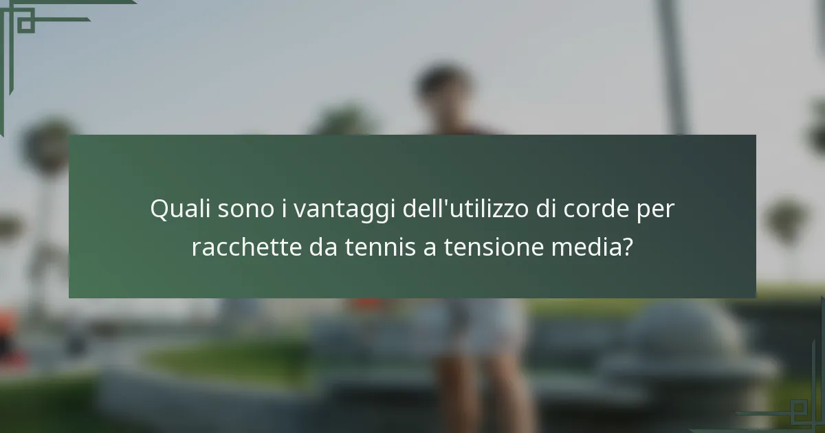 Quali sono i vantaggi dell'utilizzo di corde per racchette da tennis a tensione media?