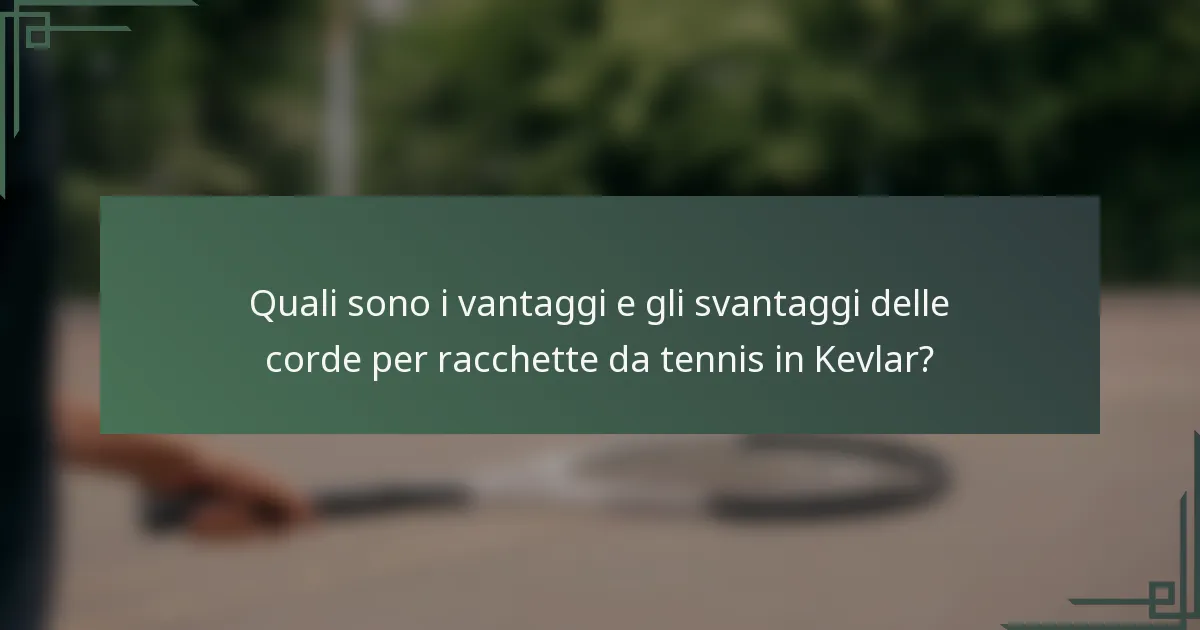 Quali sono i vantaggi e gli svantaggi delle corde per racchette da tennis in Kevlar?