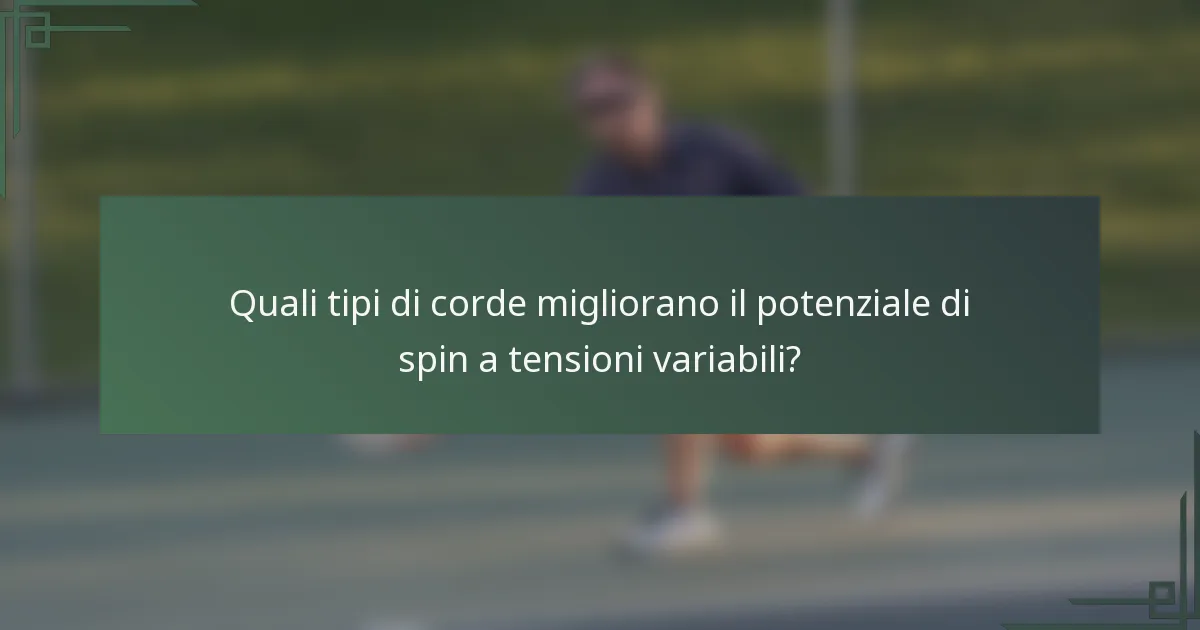 Quali tipi di corde migliorano il potenziale di spin a tensioni variabili?