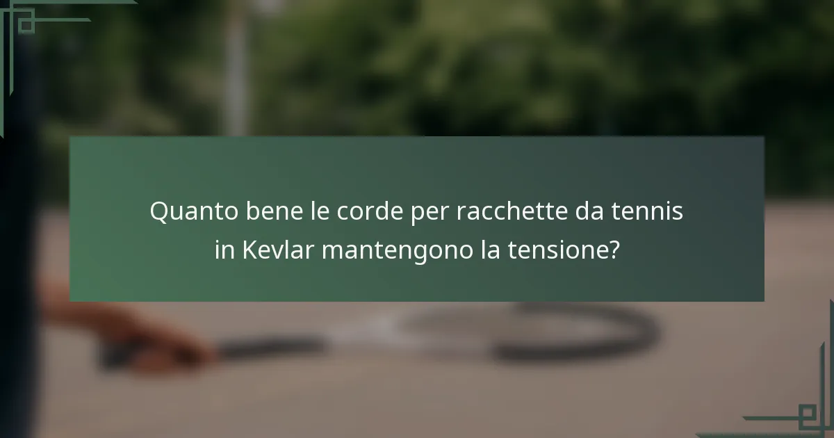 Quanto bene le corde per racchette da tennis in Kevlar mantengono la tensione?